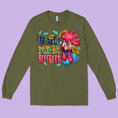 Yall Aint Right With Chicken Long Sleeve Tee Designed By Nancycooperartshop