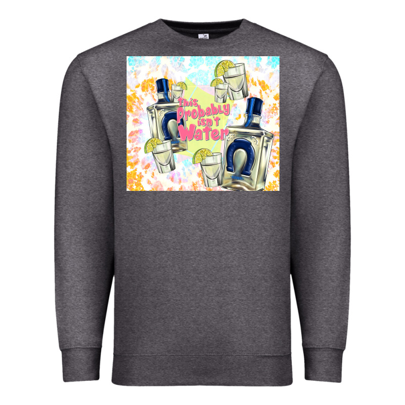 This Probably Isn't Water Premium Sweatshirt by TumblerDesignByShophia | Teevron