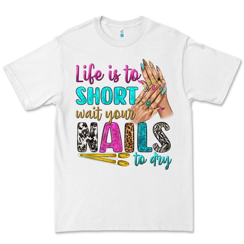 Life Is To Short Wait Your Nails To Dry Bbs Premium Tee by BundleAndBundleShop | Teevron