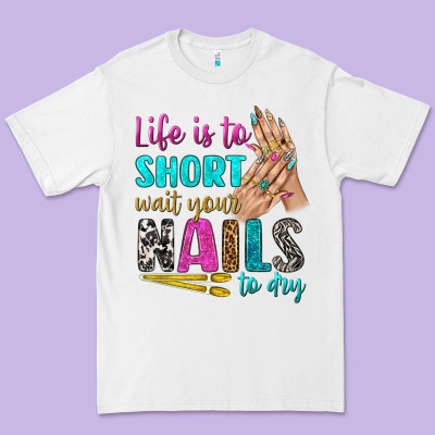 Life Is To Short Wait Your Nails To Dry Bbs Premium Tee Designed By Bundleandbundleshop