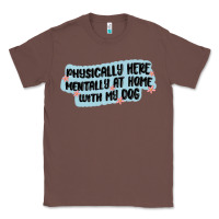 Chestnut physically here mentally at home with my dog Classic Tee - MaliasSmallBusiness
