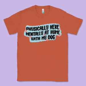 Physically Here Mentally At Home With My Dog Classic Tee Designed By Maliassmallbusiness