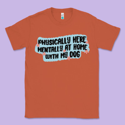 Physically Here Mentally At Home With My Dog Classic Tee Designed By Maliassmallbusiness