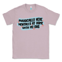 Lilac physically here mentally at home with my dog Classic Tee - MaliasSmallBusiness
