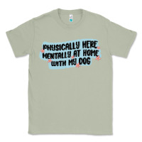 Matcha physically here mentally at home with my dog Classic Tee - MaliasSmallBusiness