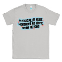 Moon Dust physically here mentally at home with my dog Classic Tee - MaliasSmallBusiness
