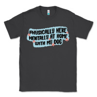 Smoke physically here mentally at home with my dog Classic Tee - MaliasSmallBusiness