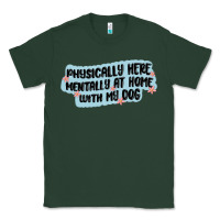 Sports Green physically here mentally at home with my dog Classic Tee - MaliasSmallBusiness
