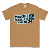 Toasted Coconut physically here mentally at home with my dog Classic Tee - MaliasSmallBusiness