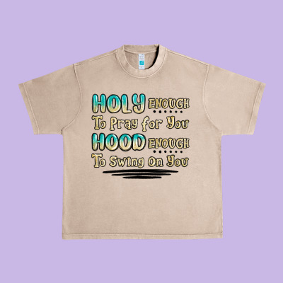 Holy Enough To Pray For You Hood Enough To Swing O Urban Heavy Tee Designed By Maliassmallbusiness