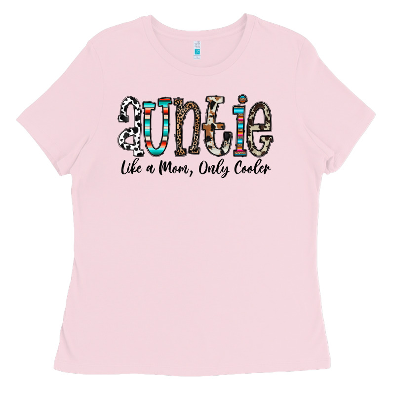 Auntie  Like A Mom, Only Cooler Ladies Tee by CowhideDigitalArt | Teevron
