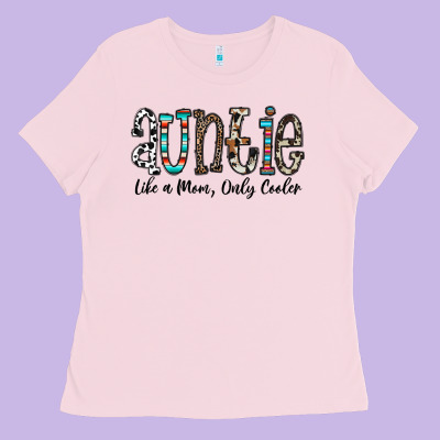 Auntie  Like A Mom, Only Cooler Ladies Tee Designed By Cowhidedigitalart