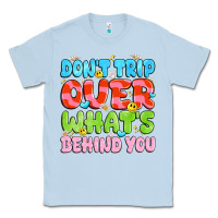 Dusty Blue don't trip over what's behind you Classic Tee - JahusDesignShop