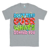 Heather Grey don't trip over what's behind you Classic Tee - JahusDesignShop