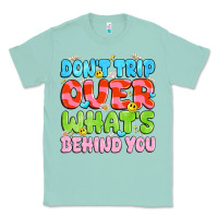 Seafoam don't trip over what's behind you Classic Tee - JahusDesignShop
