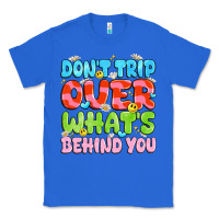 True Royal don't trip over what's behind you Classic Tee - JahusDesignShop