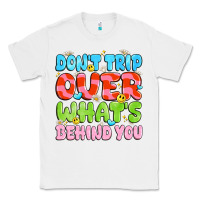White don't trip over what's behind you Classic Tee - JahusDesignShop