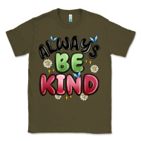 Army Green always be kind Classic Tee - MaliasSmallBusiness