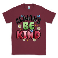 Burgundy always be kind Classic Tee - MaliasSmallBusiness