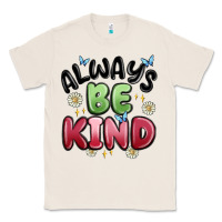 Natural always be kind Classic Tee - MaliasSmallBusiness