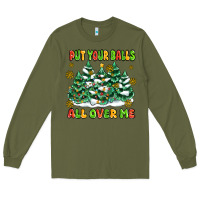 Army Green put your balls all over me Long Sleeve Tee - MaliasSmallBusiness