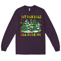Plum put your balls all over me Long Sleeve Tee - MaliasSmallBusiness