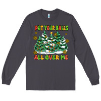 Smoke put your balls all over me Long Sleeve Tee - MaliasSmallBusiness