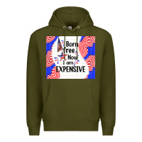 Army Green born free now i am expensive Premium Hoodie - TumblerDesignByShophia