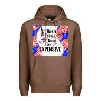 Chestnut born free now i am expensive Premium Hoodie - TumblerDesignByShophia