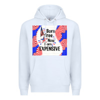 White born free now i am expensive Premium Hoodie - TumblerDesignByShophia