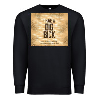 Black sarcastic funny i have a dig bick Premium Sweatshirt - TumblerDesignByShophia