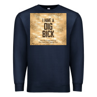 Navy sarcastic funny i have a dig bick Premium Sweatshirt - TumblerDesignByShophia