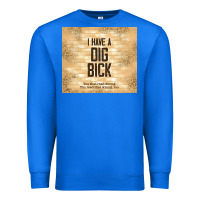 True Royal sarcastic funny i have a dig bick Premium Sweatshirt - TumblerDesignByShophia