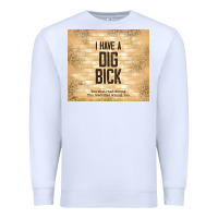 White sarcastic funny i have a dig bick Premium Sweatshirt - TumblerDesignByShophia