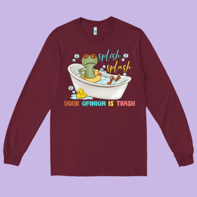 Splash Splash Your Opinion Is Trash Long Sleeve Tee Designed By Maliassmallbusiness