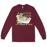 Burgundy splash splash your opinion is trash Long Sleeve Tee - MaliasSmallBusiness