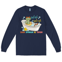 Navy splash splash your opinion is trash Long Sleeve Tee - MaliasSmallBusiness