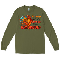 Army Green live today like you're getting fried tomorrow Long Sleeve Tee - MaliasSmallBusiness