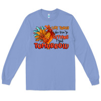 Colony Blue live today like you're getting fried tomorrow Long Sleeve Tee - MaliasSmallBusiness