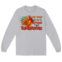 Moon Dust live today like you're getting fried tomorrow Long Sleeve Tee - MaliasSmallBusiness