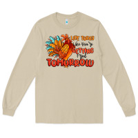 Mushroom live today like you're getting fried tomorrow Long Sleeve Tee - MaliasSmallBusiness