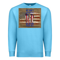 We Don't Know Them All But We Owe Them All Premium Sweatshirt | Teevron