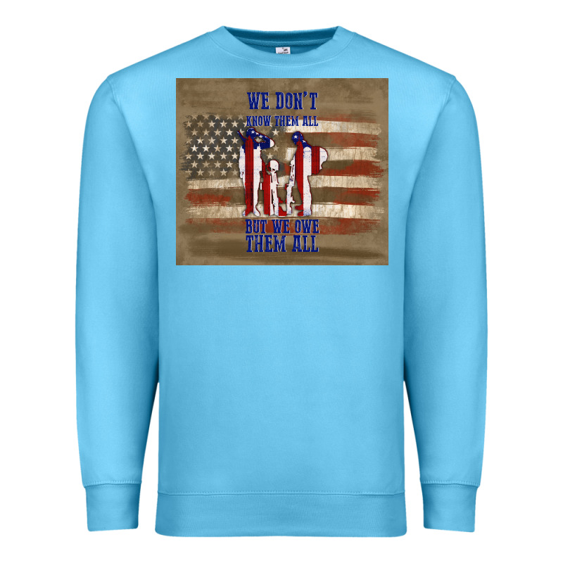 We Don't Know Them All But We Owe Them All Premium Sweatshirt by TumblerDesignByShophia | Teevron
