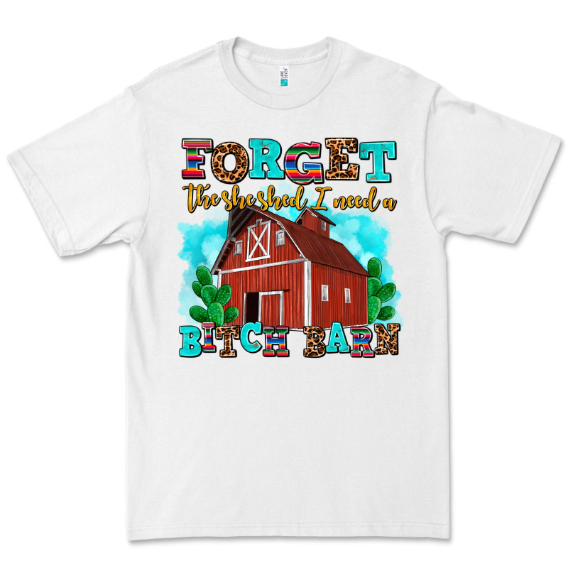 Forget The She Shed I Need A Bitch Barn Premium Tee by AdoDesignShop | Teevron