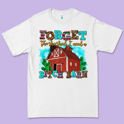 Forget The She Shed I Need A Bitch Barn Premium Tee Designed By Adodesignshop