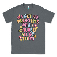 Charcoal Heather i got 99 problems and i caused all of them Classic Tee - MaliasSmallBusiness