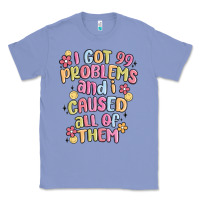 Colony Blue i got 99 problems and i caused all of them Classic Tee - MaliasSmallBusiness