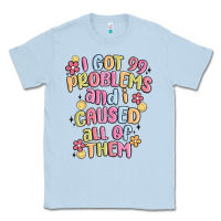 Dusty Blue i got 99 problems and i caused all of them Classic Tee - MaliasSmallBusiness