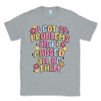 Heather Grey i got 99 problems and i caused all of them Classic Tee - MaliasSmallBusiness