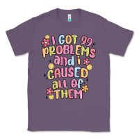 Lavender i got 99 problems and i caused all of them Classic Tee - MaliasSmallBusiness